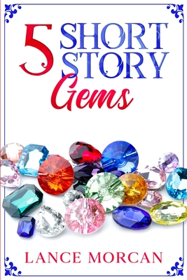 5 Short Story Gems: Once Were Brothers / Mr. 100% / A Gladiator's Love / The Last Tasmanian Tiger / Brooklyn Bankster - Morcan, Lance