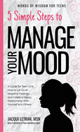 5 Simple Steps to Manage Your Mood: A Guide for Teen Girls: How to Let Go of Negative Feelings and Create a Happy Relationship with Yourself and Others