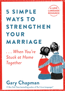 5 Simple Ways to Strengthen Your Marriage: ...When You're Stuck at Home Together