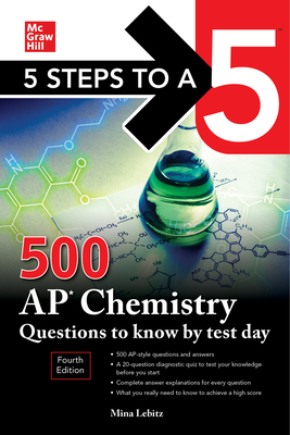 5 Steps to a 5: 500 AP Chemistry Questions to Know by Test Day, Fourth Edition - Lebitz, Mina