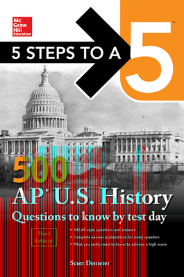 5 Steps to a 5: 500 AP Us History Questions to Know by Test Day, Third Edition - Demeter, Scott