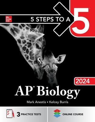 5 Steps to a 5: AP Biology 2024 - Anestis, Mark, and Burris, Kelcey