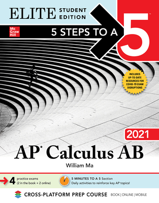 5 Steps to a 5: AP Calculus AB 2021 Elite Student Edition - Ma, William
