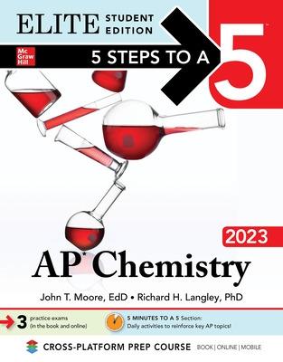 5 Steps to a 5: AP Chemistry 2023 Elite Student Edition - Moore, John, and Langley, Richard