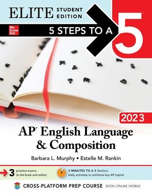 5 Steps to a 5: AP English Language and Composition 2023 Elite Student Edition - Murphy, Barbara, and Rankin, Estelle