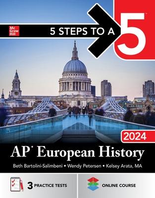 5 Steps to a 5: AP European History 2024 - Bartolini-Salimbeni, Beth, and Petersen, Wendy, and Arata, Kelsey