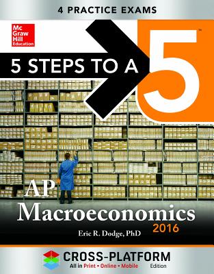 5 Steps to a 5 AP Macroeconomics 2016, Cross-Platform Edition - Dodge, Eric