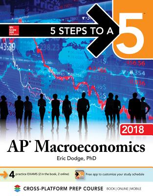 5 Steps to a 5: AP Macroeconomics 2018, Elite Student Edition - Dodge, Eric