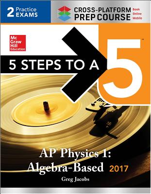 5 Steps to a 5 AP Physics 1: Algebra-Based 2017 - Jacobs, Greg