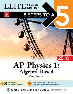 5 Steps to a 5: AP Physics 1: Algebra-Based 2018, Elite Student Edition - Jacobs, Greg