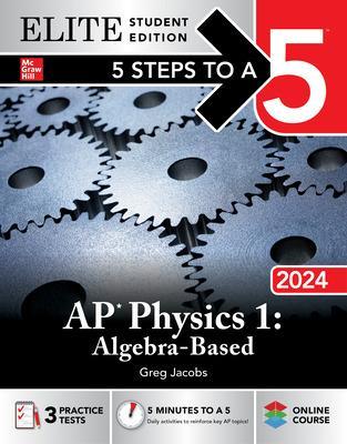 5 Steps to a 5: AP Physics 1: Algebra-Based 2024 Elite Student Edition - Jacobs, Greg