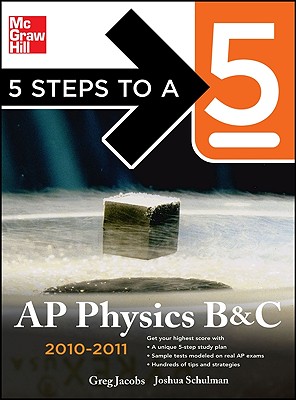 5 Steps to a 5: AP Physics B and C - Jacobs, Greg, and Schulman, Joshua