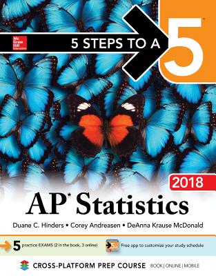 5 Steps to a 5: AP Statistics 2018 - Andreasen, Corey, and Mcdonald, Deanna Krause, and Hinders, Duane