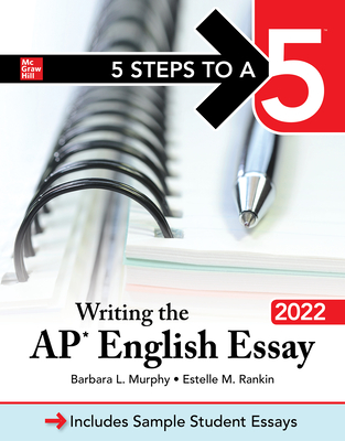5 Steps to a 5: Writing the AP English Essay 2022 - Murphy, Barbara L, and Rankin, Estelle M