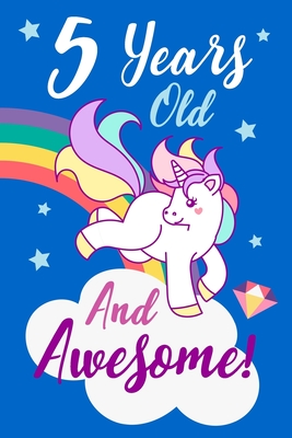 5 Years Old And Awesome!: A Journal And Sketchbook For 5 Year Old Girls / Creative Journaling And Drawing / Unicorn Diary ( Birthday Gift ) - Journals, Unicorn Magic