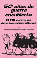 50 Aos de Guerra Encubierta: El FBI Contra los Derechos Democraricos