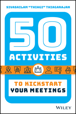50 Activities to Kickstart Your Meetings - Thiagarajan, Sivasailam