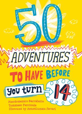 50 Adventures to Have before You Turn 14 - Baccalario, Pierdomenico, and Percivale, Tommaso