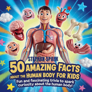 50 Amazing Facts About Human Body for Kids: Fun and Fascinating Trivia to Spark Curiosity About human body!