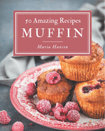 50 Amazing Muffin Recipes: Home Cooking Made Easy with Muffin Cookbook!