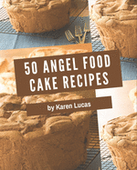 50 Angel Food Cake Recipes: A Highly Recommended Angel Food Cake Cookbook