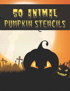 50 Animal Pumpkin Stencils: The perfect Halloween pumpkin carving stencil book - DIY - For All Ages and Skills. 50 Fun Stencils fit for kids and adults from easy to difficult
