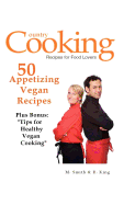 50 Appetizing Vegan Recipes: Plus Bonus: Tips for Healthy Vegan Cooking