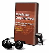 50 Battles That Changed the World: The Conflicts That Most Influenced the Course of History