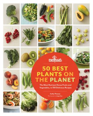 50 Best Plants on the Planet: The Most Nutrient-Dense Fruits and Vegetables, in 150 Delicious Recipes - Thomas, Cathy, and Forberg, Cheryl, Rd (Foreword by), and Cao, Angie (Photographer)