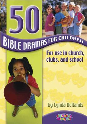 50 Bible Dramas for Children: For Use in Church, Clubs, and School - Neilands, Lynda