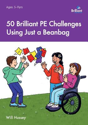 50 Brilliant PE Challenges with just a Beanbag - Hussey, Will