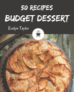 50 Budget Dessert Recipes: A Timeless Budget Dessert Cookbook