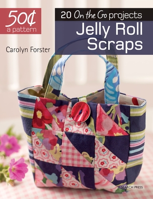 50 Cents a Pattern: Jelly Roll Scraps: 20 on the Go Projects - Forster, Carolyn