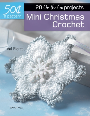 50 Cents a Pattern: Mini Christmas Crochet: 20 on the Go Projects - Pierce, Val