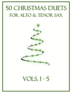 50 Christmas Duets for Alto and Tenor Sax: Vols. 1-5