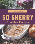 50 Creative Sherry Recipes: An Inspiring Sherry Cookbook for You
