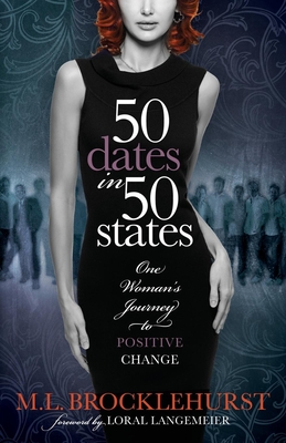 50 Dates in 50 States: One Woman's Journey to Positive Change - Brocklehurst, M L, and Langemeier, Loral (Foreword by)