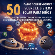 50 Datos Sorprendentes Sobre El Sistema Solar Para Nios: Curiosidades Divertidas Y Fascinantes Para Despertar La Curiosidad Sobre El Sistema Solar!
