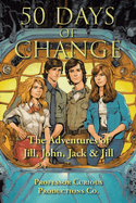 50 Days of Change: The Adventures of Jill, John, Jack & Jill