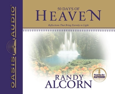50 Days of Heaven: Reflections That Bring Eternity to Light - Alcorn, Randy (Narrator)