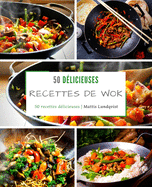 50 Delicieuses Recettes de Wok: 50 Recettes Delicieuses