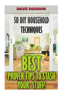 50 DIY Household Techniques: Best Proven Tips to Stash Your Stuff!