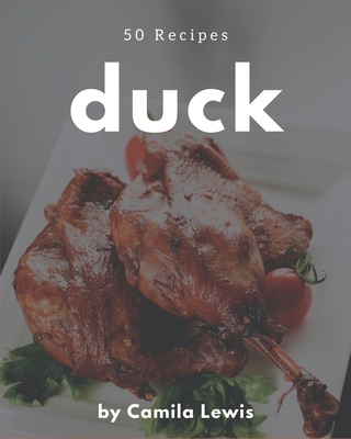 50 Duck Recipes: Welcome to Duck Cookbook - Lewis, Camila
