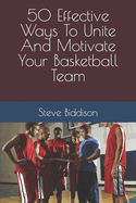 50 Effective Ways To Unite And Motivate Your Basketball Team