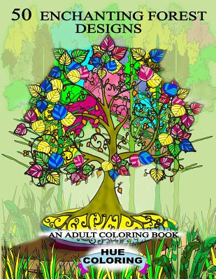 50 Enchanting Forest Designs: An Adult Coloring Book - Coloring, Hue