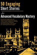 50 Engaging Short Stories for Advanced Vocabulary Mastery (C2 English): Enhance Your Skills Through Captivating Tales