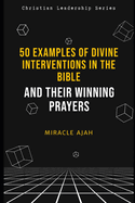 50 Examples of Divine Interventions in the Bible: And Their Winning Prayers