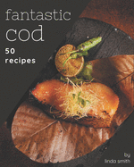 50 Fantastic Cod Recipes: Best Cod Cookbook for Dummies