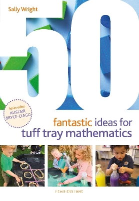 50 Fantastic Ideas for Tuff Tray Mathematics - Wright, Sally, and Bryce-Clegg, Alistair (Volume editor)