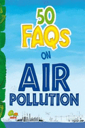 50 FAQs on Air Pollution: know all about air pollution and do your bit to limit it - Ghosh, Rupak